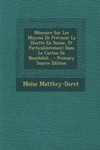 Mémoire Sur Les Moyens De Prévenir La Disette En Suisse, Et Particulièrement Dans Le Canton De Neuchâtel... - Primary Source Edition