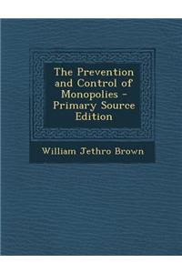 The Prevention and Control of Monopolies - Primary Source Edition