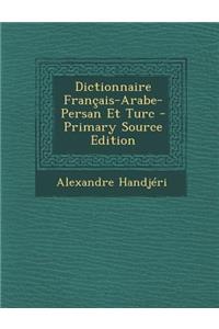 Dictionnaire Francais-Arabe-Persan Et Turc - Primary Source Edition