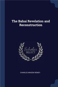 The Bahai Revelation and Reconstruction