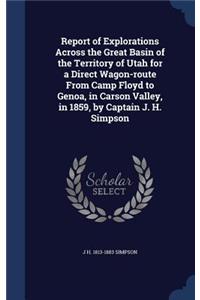 Report of Explorations Across the Great Basin of the Territory of Utah for a Direct Wagon-route From Camp Floyd to Genoa, in Carson Valley, in 1859, by Captain J. H. Simpson