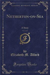 Netherton-On-Sea, Vol. 1 of 3