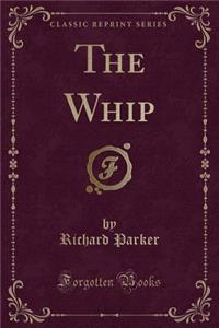 The Whip (Classic Reprint)