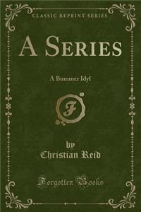 A Series: A Bummer Idyl (Classic Reprint)