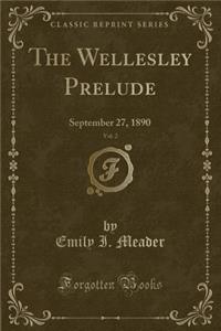 The Wellesley Prelude, Vol. 2: September 27, 1890 (Classic Reprint)