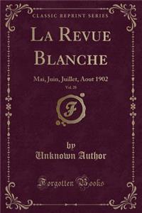 La Revue Blanche, Vol. 28