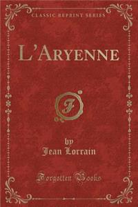 L'Aryenne (Classic Reprint)