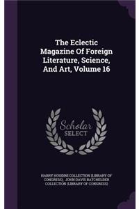 The Eclectic Magazine of Foreign Literature, Science, and Art, Volume 16