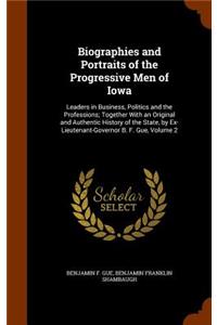 Biographies and Portraits of the Progressive Men of Iowa