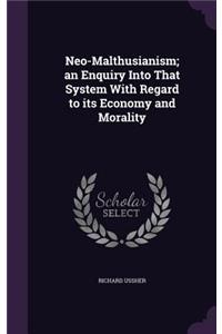 Neo-Malthusianism; an Enquiry Into That System With Regard to its Economy and Morality