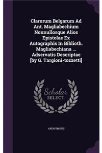 Clarorum Belgarum Ad Ant. Magliabechium Nonnullosque Alios Epistolae Ex Autographis In Biblioth. Magliabechiana ... Adservatis Descriptae [by G. Targioni-tozzetti]