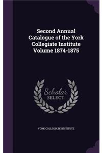 Second Annual Catalogue of the York Collegiate Institute Volume 1874-1875