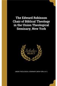 The Edward Robinson Chair of Biblical Theology in the Union Theological Seminary, New York