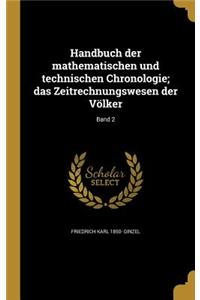 Handbuch Der Mathematischen Und Technischen Chronologie; Das Zeitrechnungswesen Der Volker; Band 2