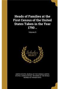 Heads of Families at the First Census of the United States Taken in the Year 1790 ..; Volume 9