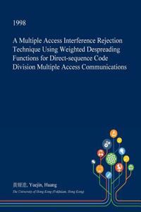 A Multiple Access Interference Rejection Technique Using Weighted Despreading Functions for Direct-Sequence Code Division Multiple Access Communications