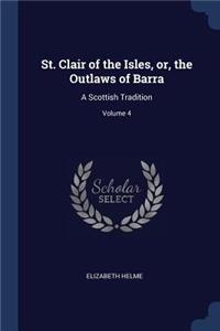 St. Clair of the Isles, or, the Outlaws of Barra