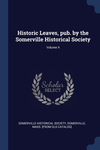 Historic Leaves, pub. by the Somerville Historical Society; Volume 4