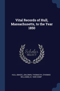 Vital Records of Hull, Massachusetts, to the Year 1850