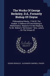 The Works Of George Berkeley, D.d., Formerly Bishop Of Cloyne