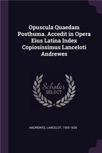 Opuscula Quaedam Posthuma. Accedit in Opera Eius Latina Index Copiosissimus Lanceloti Andrewes