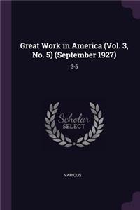 Great Work in America (Vol. 3, No. 5) (September 1927): 3-5