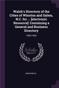 Walsh's Directory of the Cities of Winston and Salem, N.C. for ... [electronic Resource]: Containing a General and Business Directory: 1902/1903