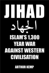 Jihad: Islam's 1,300 Year War Against Western Civilisation