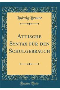 Attische Syntax Fï¿½r Den Schulgebrauch (Classic Reprint)