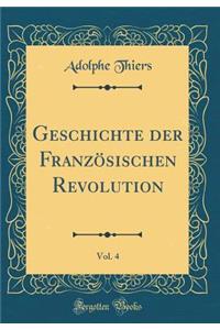 Geschichte Der Franzï¿½sischen Revolution, Vol. 4 (Classic Reprint)