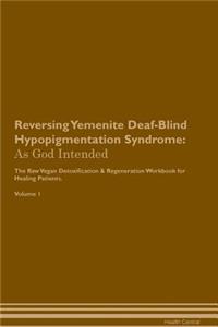 Reversing Yemenite Deaf-Blind Hypopigmentation Syndrome: As God Intended the Raw Vegan Plant-Based Detoxification & Regeneration Workbook for Healing Patients. Volume 1