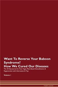 Want To Reverse Your Baboon Syndrome? How We Cured Our Diseases. The 30 Day Journal for Raw Vegan Plant-Based Detoxification & Regeneration with Information & Tips Volume 1
