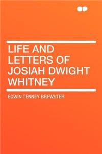 Life and Letters of Josiah Dwight Whitney