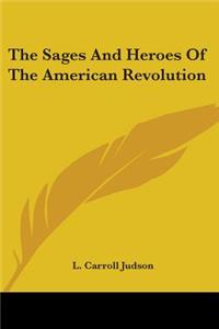 Sages And Heroes Of The American Revolution