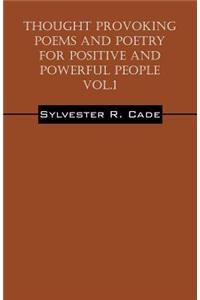 Thought Provoking Poems and Poetry for Positive and Powerful People - Vol.1