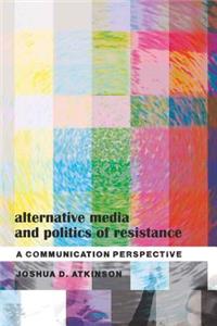 Alternative Media and Politics of Resistance