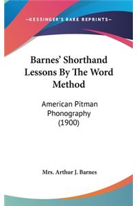 Barnes' Shorthand Lessons by the Word Method