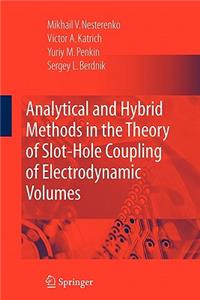 Analytical and Hybrid Methods in the Theory of Slot-Hole Coupling of Electrodynamic Volumes