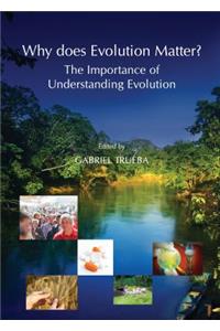 Why does Evolution Matter? The Importance of Understanding Evolution