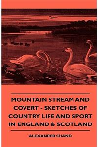 Mountain Stream and Covert - Sketches of Country Life and Sport in England & Scotland