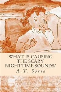 What is causing the Scary Nighttime Sounds?