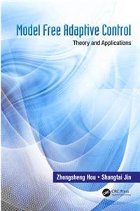 Model Free Adaptive Control: Theory and Applications