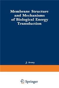 Membrane Structure and Mechanisms of Biological Energy Transduction