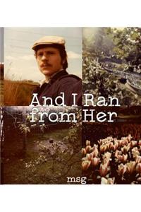 And I Ran from Her