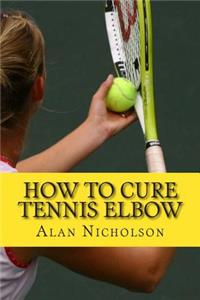 How To Cure Tennis Elbow