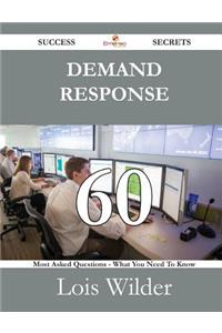 Demand Response 60 Success Secrets - 60 Most Asked Questions on Demand Response - What You Need to Know