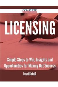 Licensing - Simple Steps to Win, Insights and Opportunities for Maxing Out Success