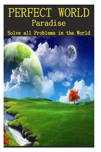 Perfect World: Paradise: Solve All Problems in the World