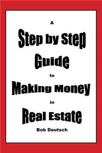 Step by Step Guide to Making Money in Real Estate!