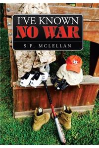 I've Known No War